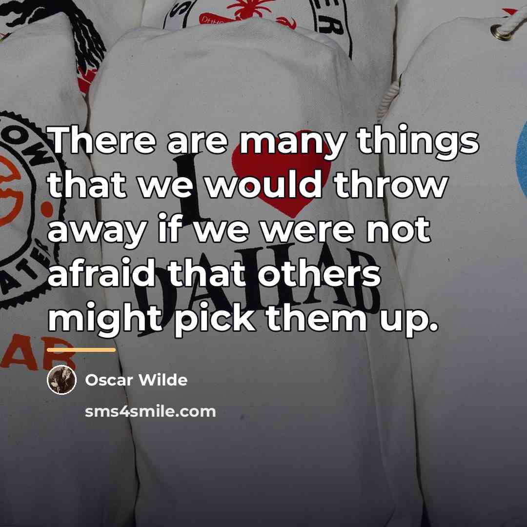 “There are many things that we would throw away if…” quote by Oscar Wilde