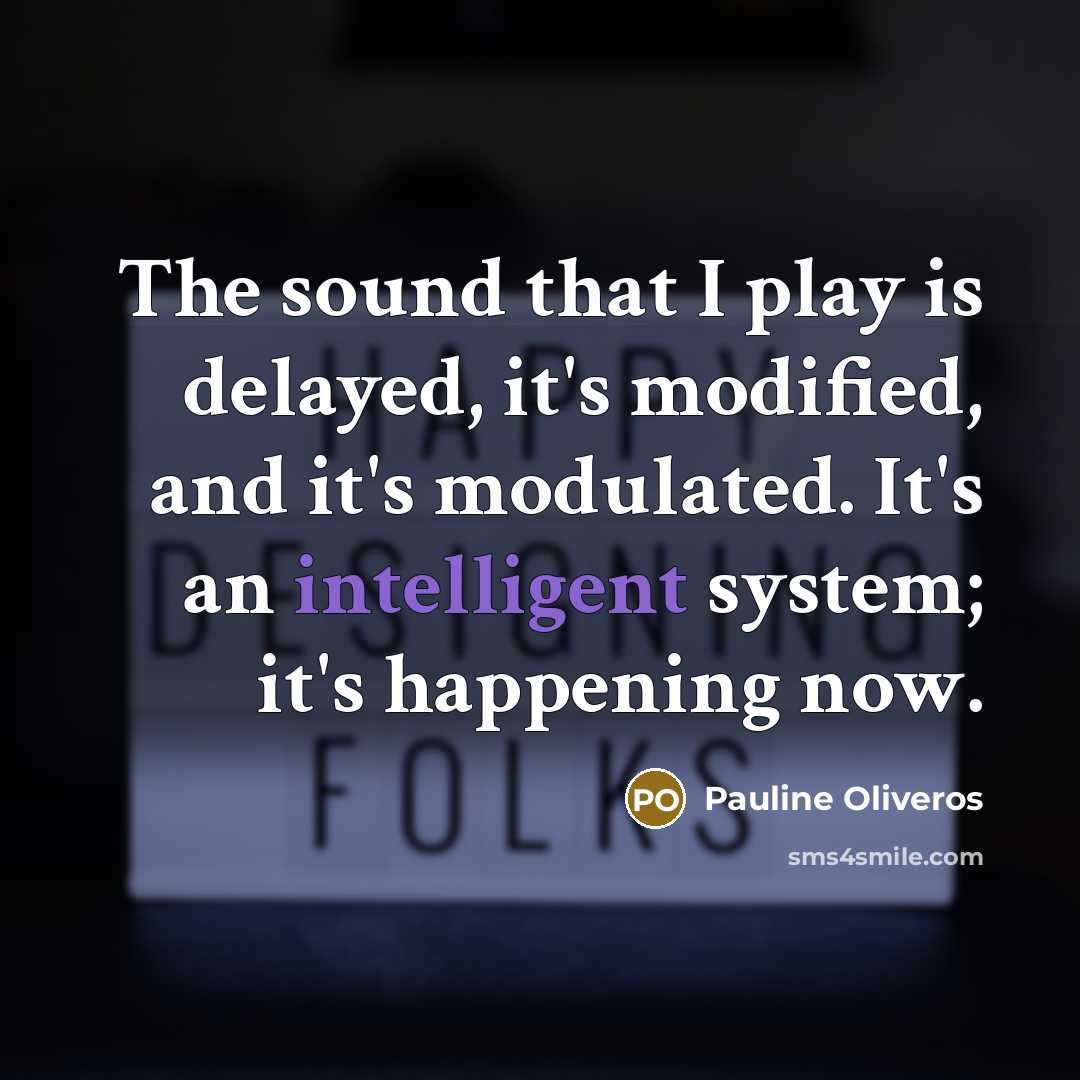 “The sound that I play is delayed, it's modified, and…” quote by Pauline Oliveros