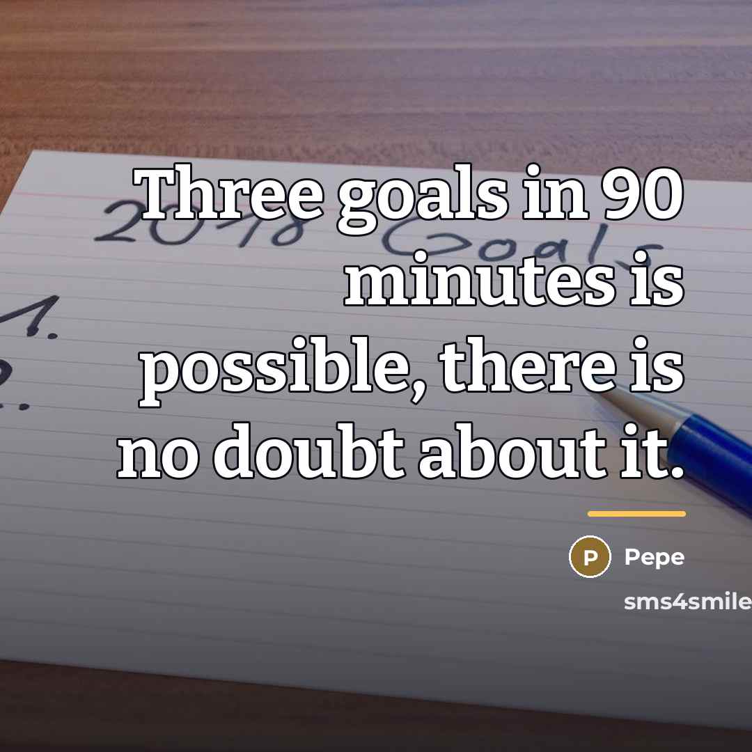 “Three goals in 90 minutes is possible, there is no…” quote by Pepe