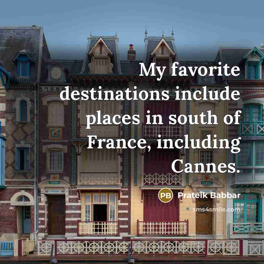 “My favorite destinations include places in south of France, including…” quote by Prateik Babbar