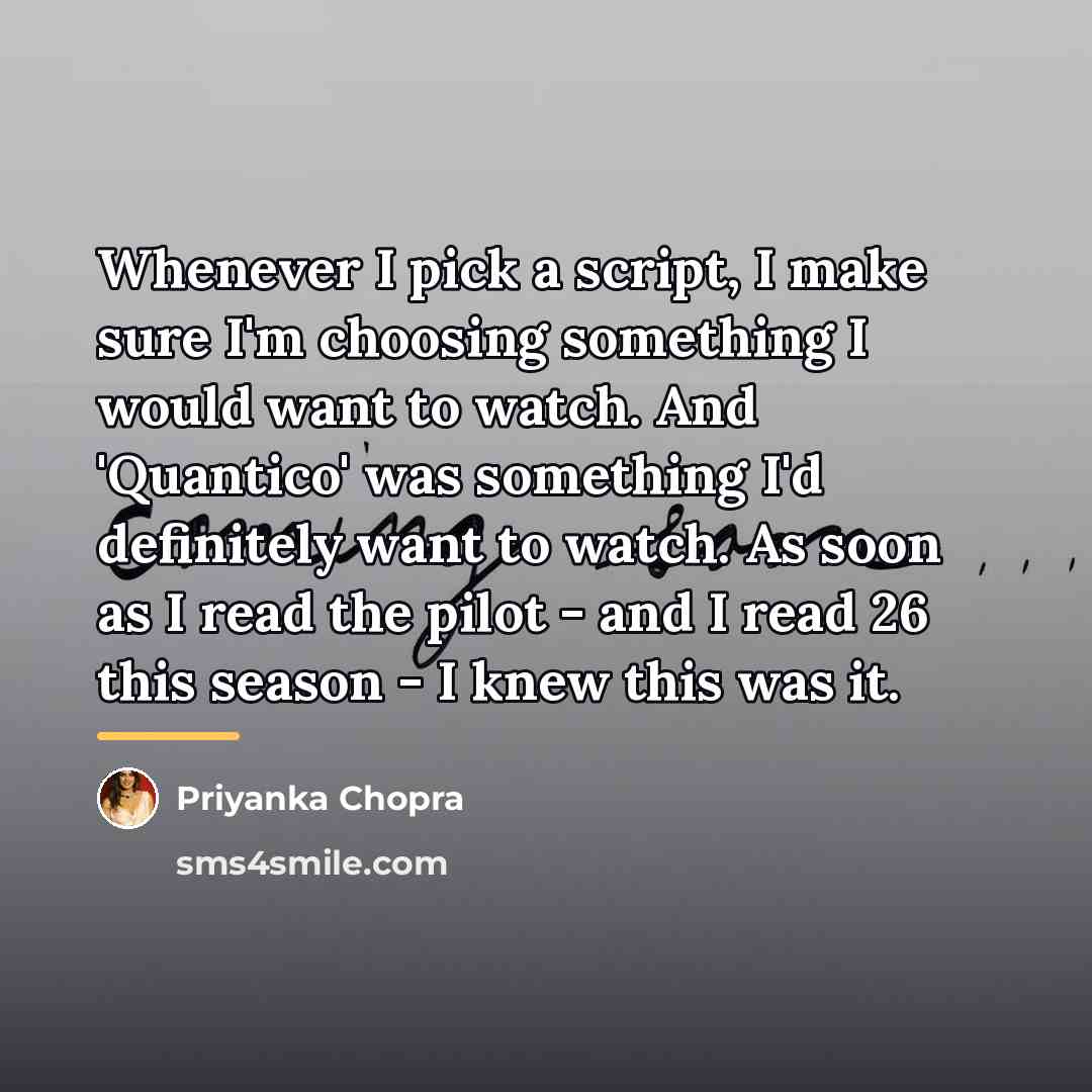 “Whenever I pick a script, I make sure I'm choosing…” quote by Priyanka Chopra
