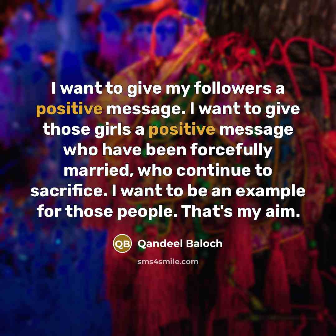 “I want to give my followers a positive message. I…” quote by Qandeel Baloch