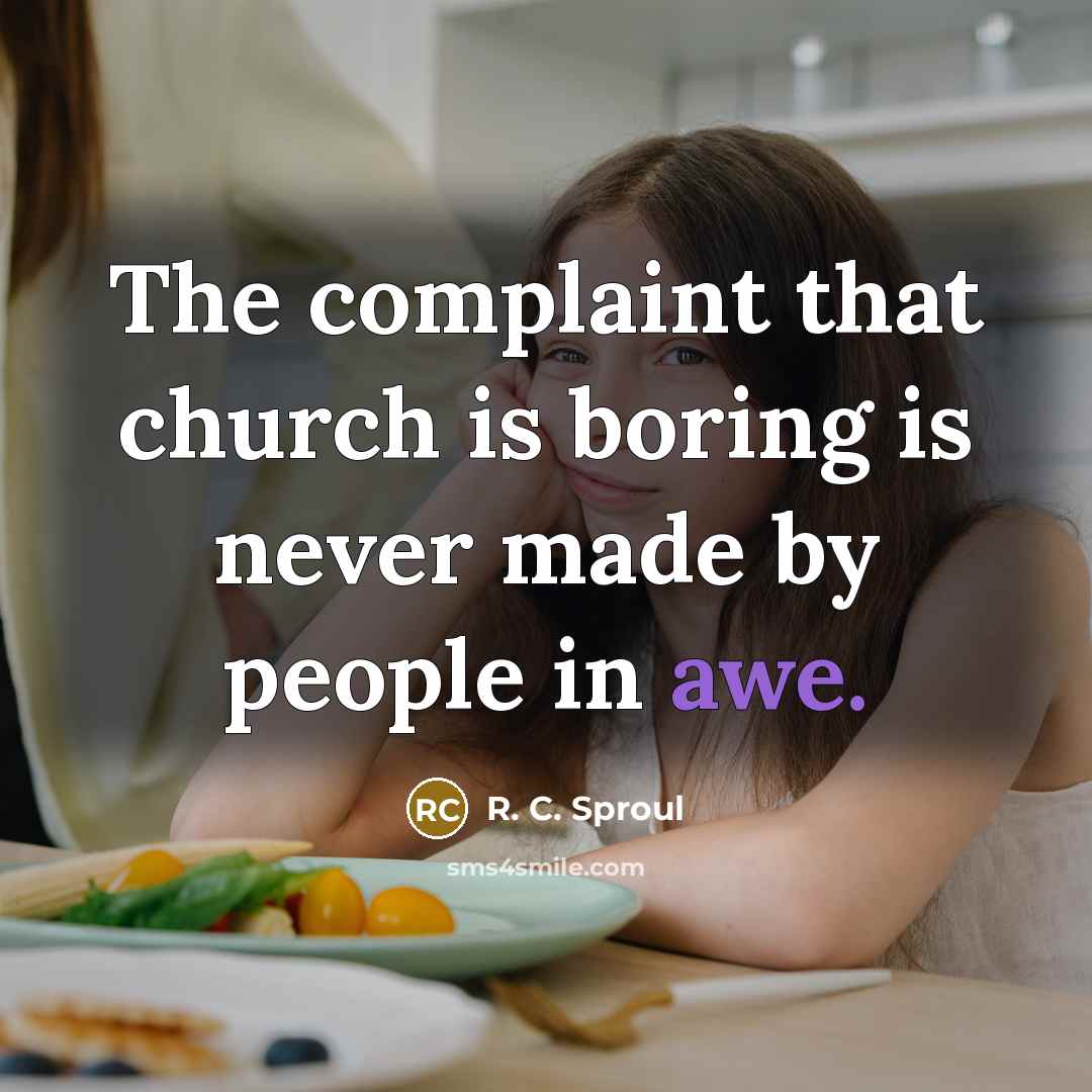“The complaint that church is boring is never made by…” quote by R. C. Sproul