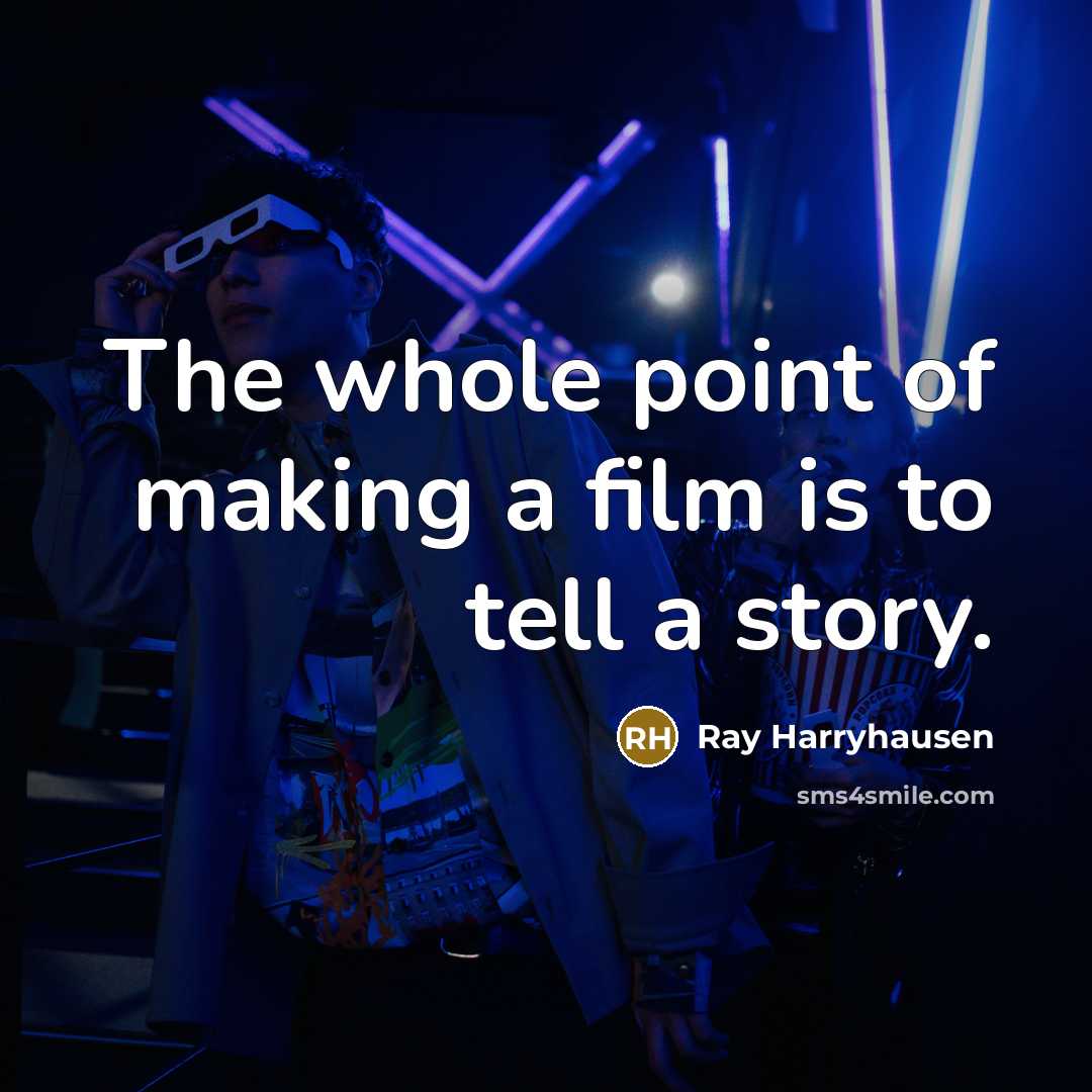 “The whole point of making a film is to tell…” quote by Ray Harryhausen