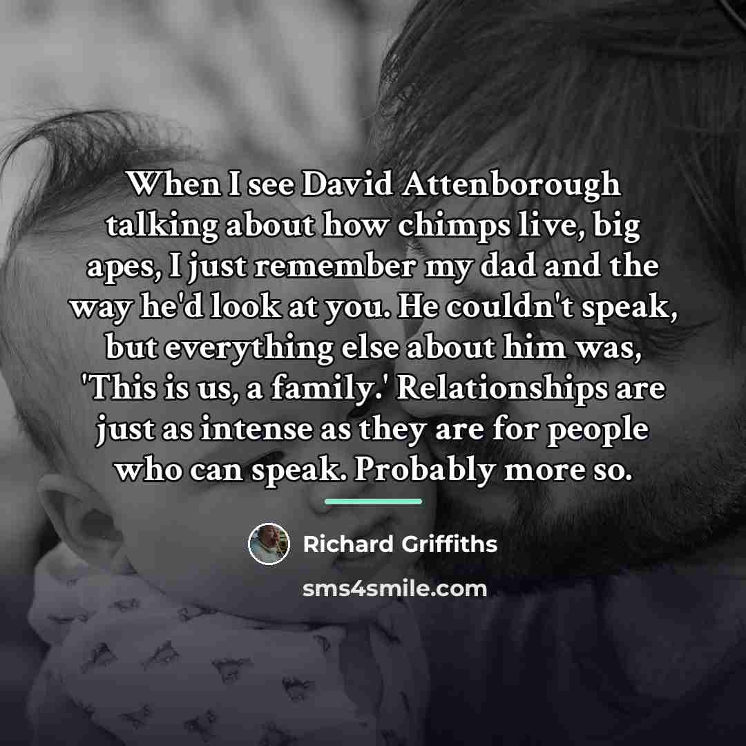 “When I see David Attenborough talking about how chimps live,…” quote by Richard Griffiths