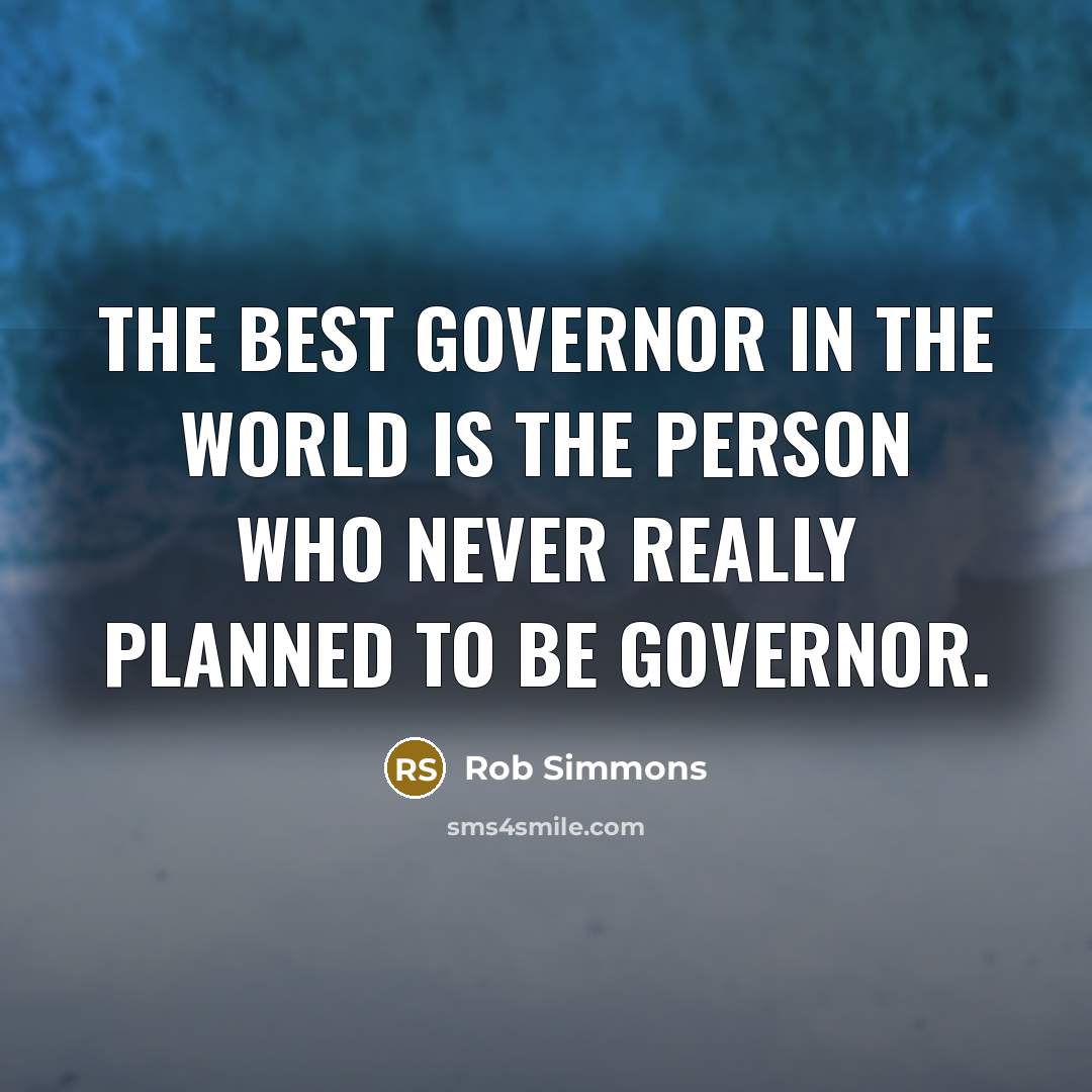 “The best governor in the world is the person who…” quote by Rob Simmons