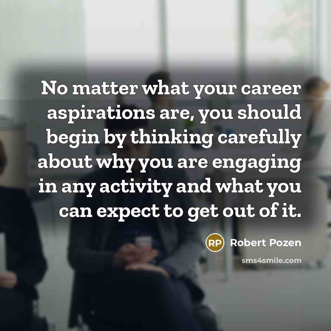 “No matter what your career aspirations are, you should begin…” quote by Robert Pozen