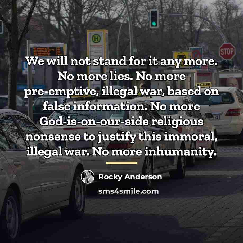 “We will not stand for it any more. No more…” quote by Rocky Anderson