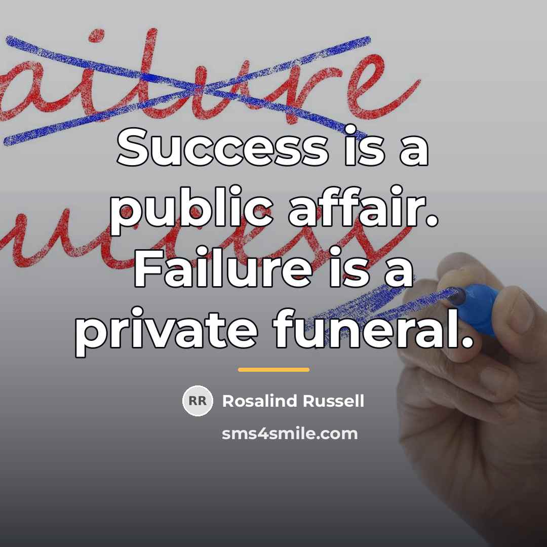 “Success is a public affair. Failure is a private funeral.…” quote by Rosalind Russel