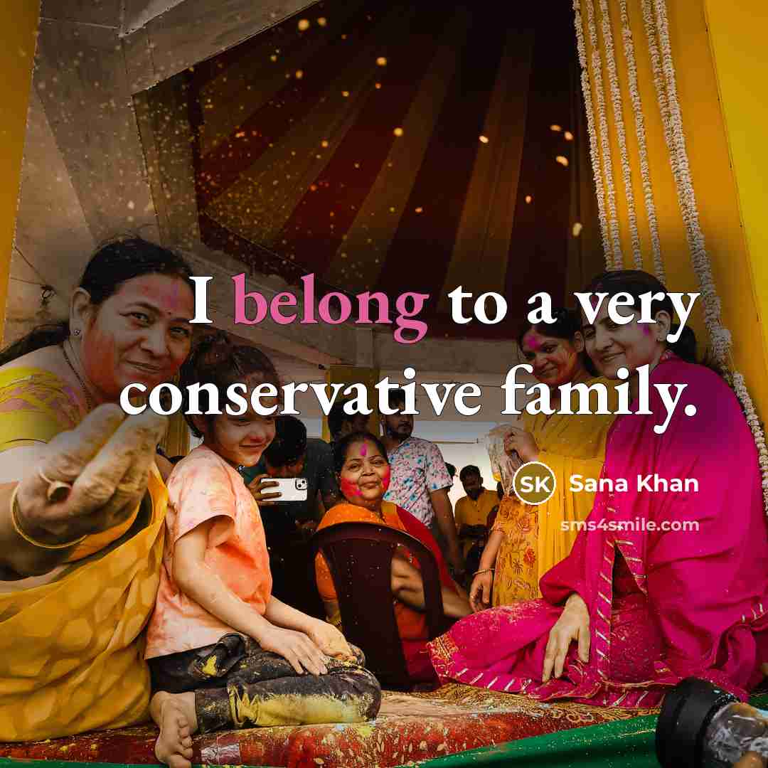 “I belong to a very conservative family.…” quote by Sana Khan