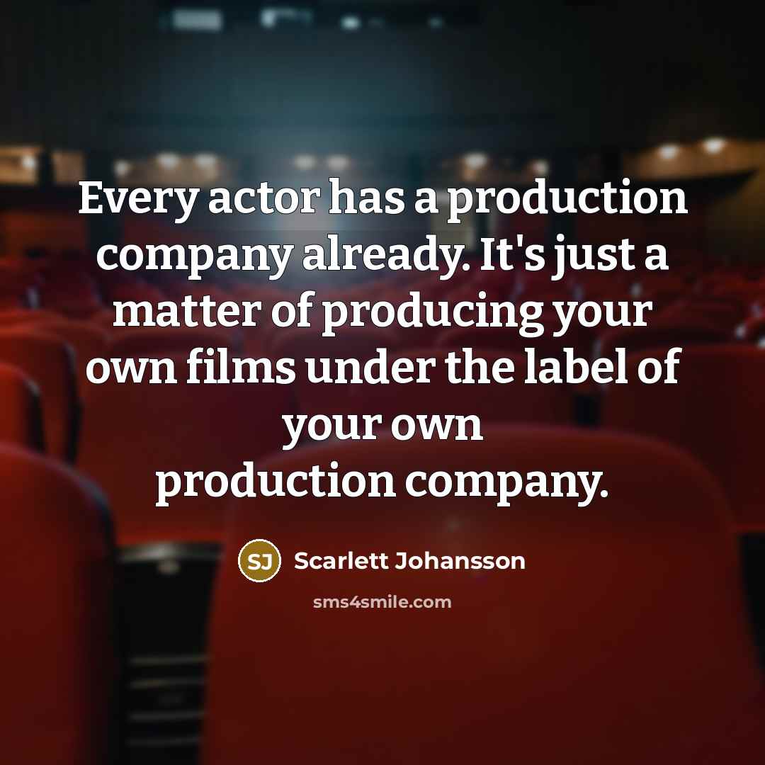 “Every actor has a production company already. It's just a…” quote by Scarlett Johansson