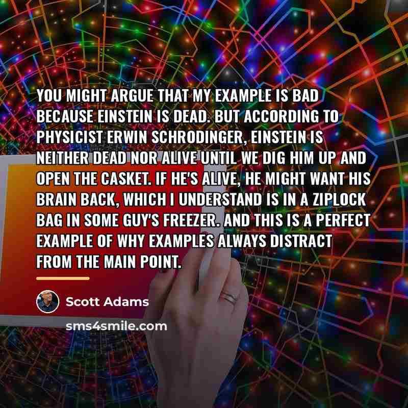 “You might argue that my example is bad because Einstein…” quote by Scott Adams