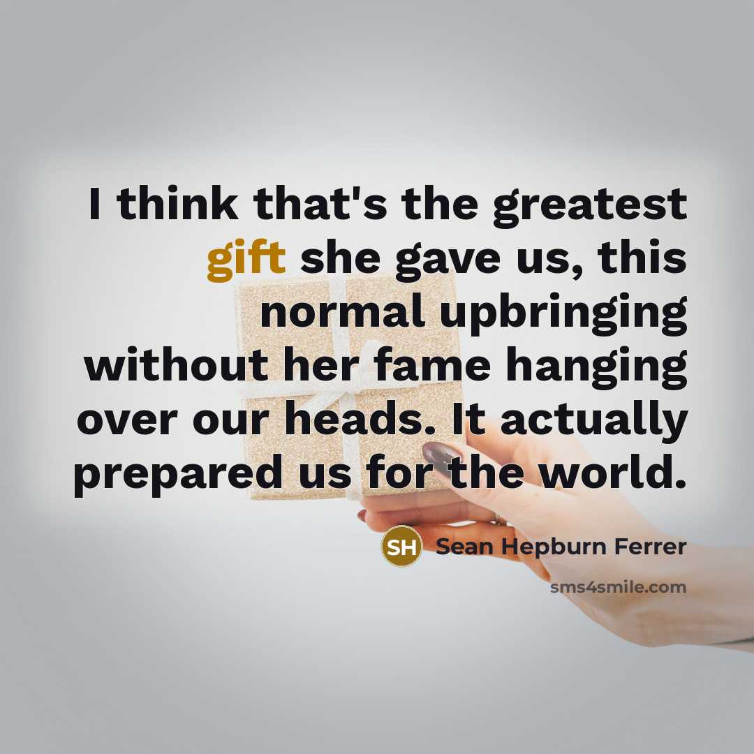 “I think that's the greatest gift she gave us, this…” quote by Sean Hepburn Ferrer