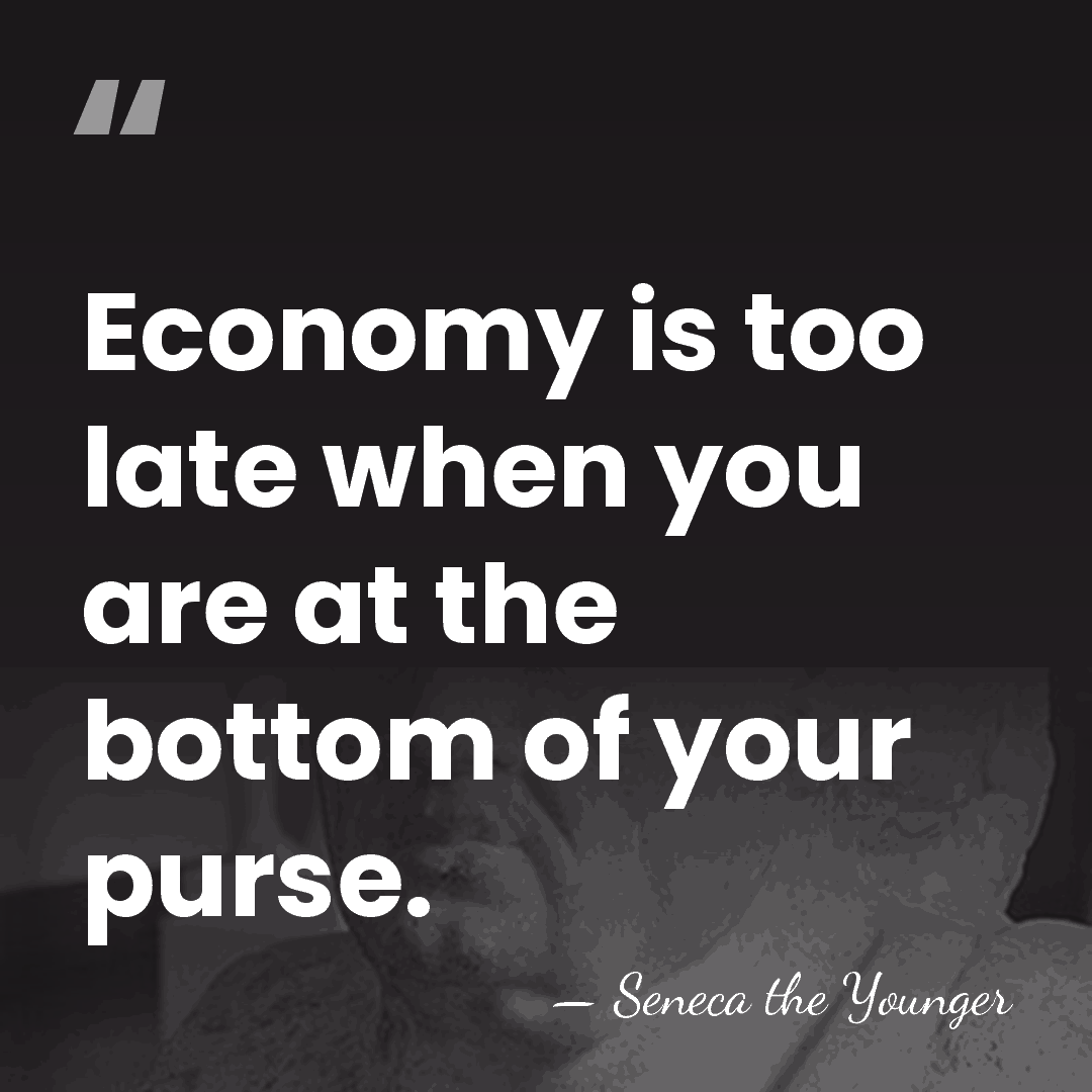 Economy is too late when you are at the bottom of your&hellip; - Seneca the Younger