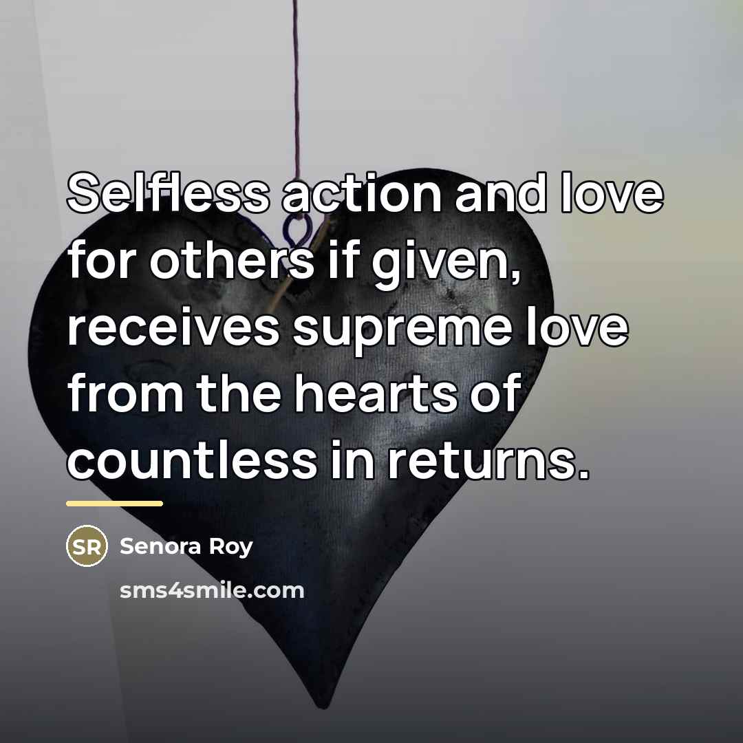 “Selfless action and love for others if given, receives supreme…” quote by Senora Roy