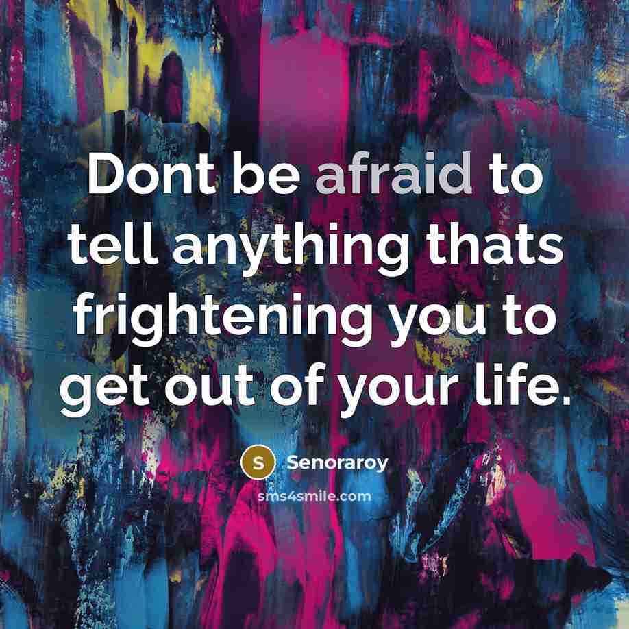 “Dont be afraid to tell anything thats frightening you to…” quote by Senoraroy