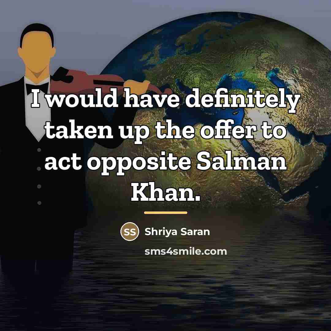 “I would have definitely taken up the offer to act…” quote by Shriya Saran