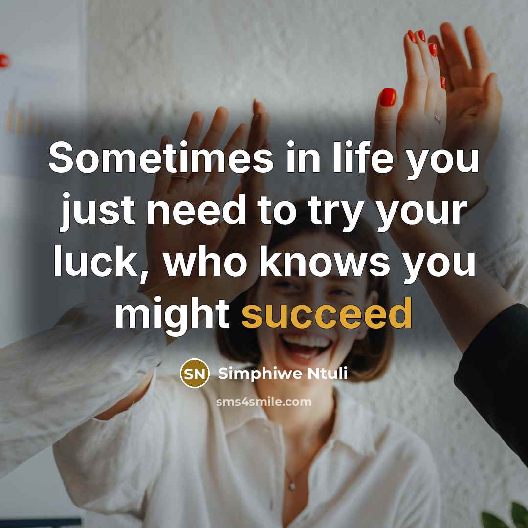 “Sometimes in life you just need to try your luck,…” quote by Simphiwe Ntuli