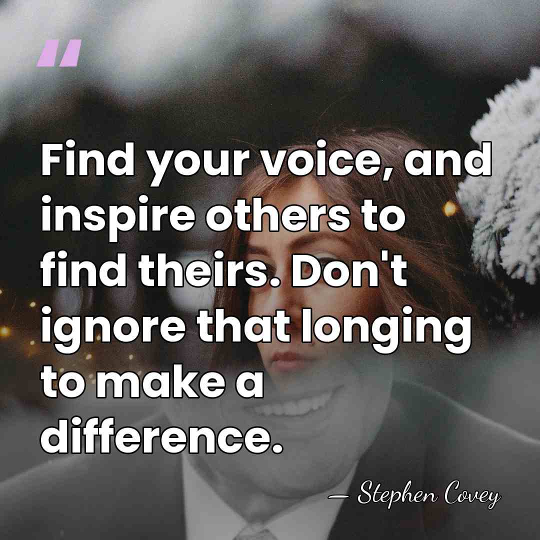 Find your voice, and inspire others to find theirs. Don't ignore that&hellip; - Stephen Covey