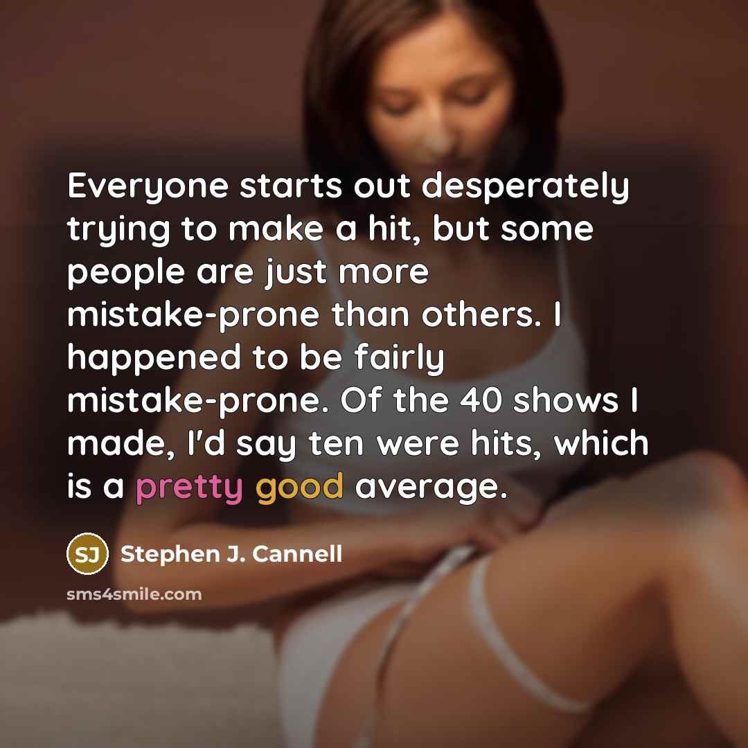 “Everyone starts out desperately trying to make a hit, but…” quote by Stephen J. Cannell