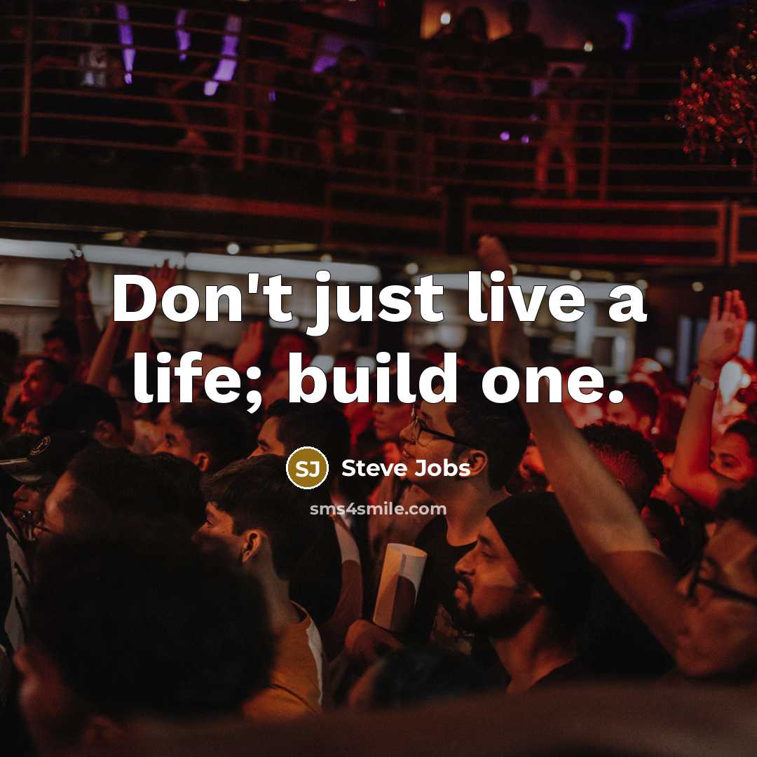 “Don't just live a life; build one.…” quote by Steve Jobs