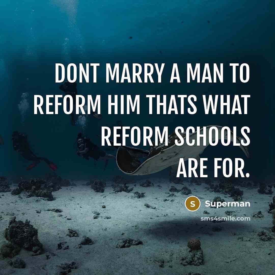 “Dont marry a man to reform him thats what reform…” quote by Superman