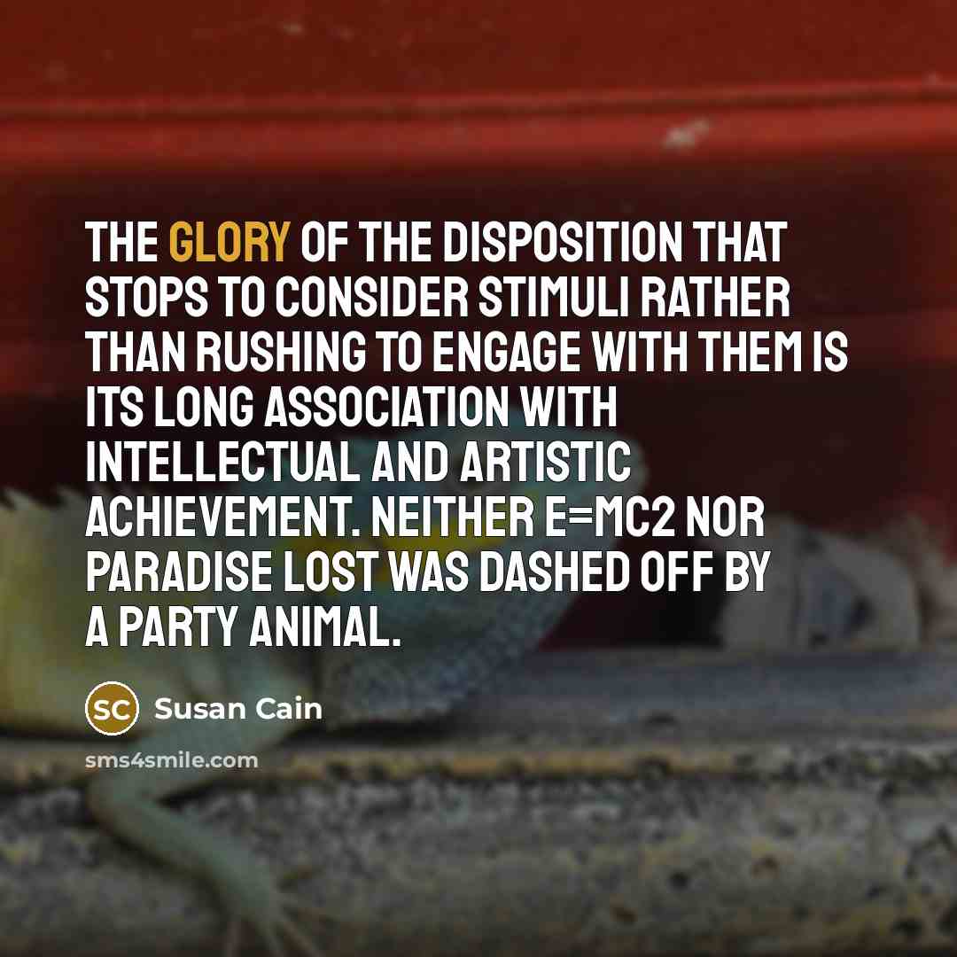 “The glory of the disposition that stops to consider stimuli…” quote by Susan Cain
