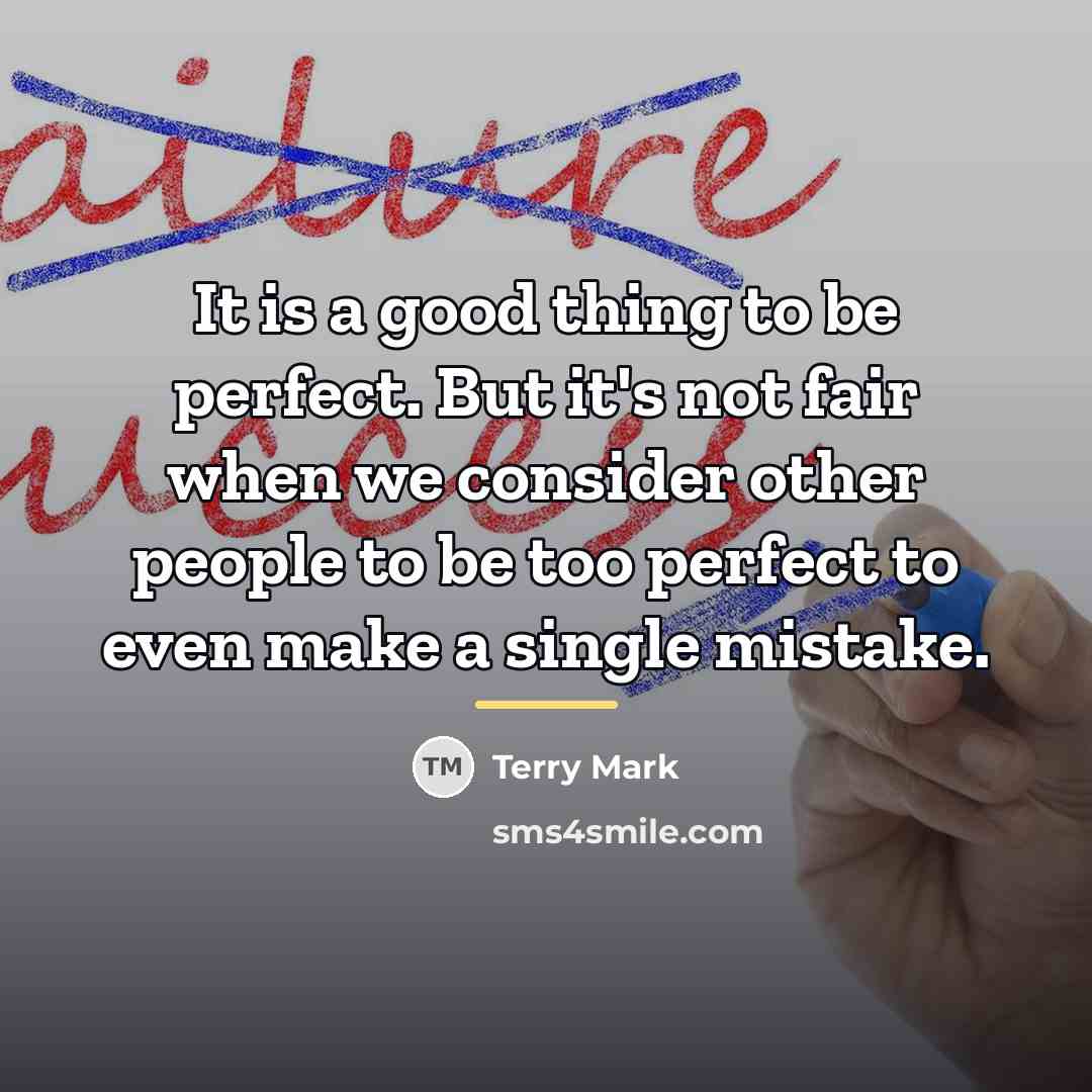 “It is a good thing to be perfect. But it's…” quote by Terry Mark