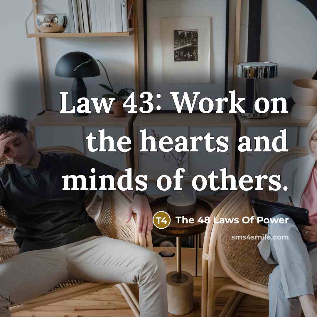 “Law 43: Work on the hearts and minds of others.” quote by The 48 Laws Of Power