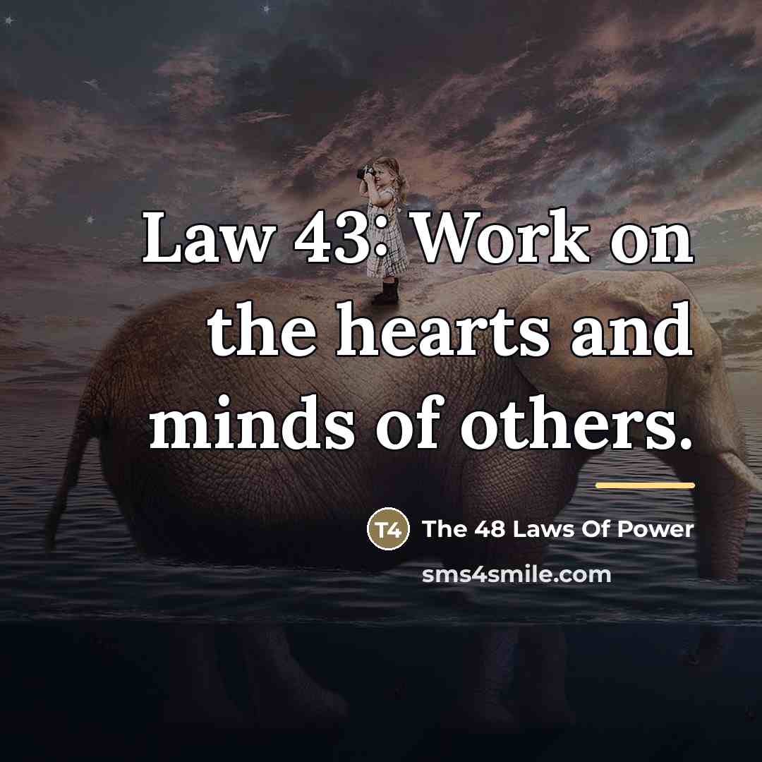 “Law 43: Work on the hearts and minds of others.…” quote by The 48 Laws Of Power