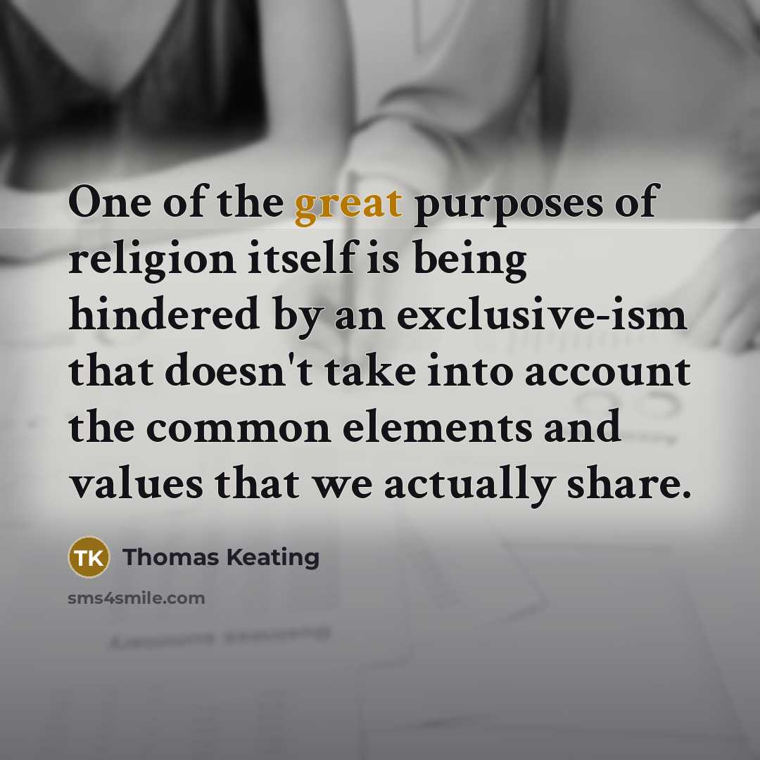 “One of the great purposes of religion itself is being…” quote by Thomas Keating
