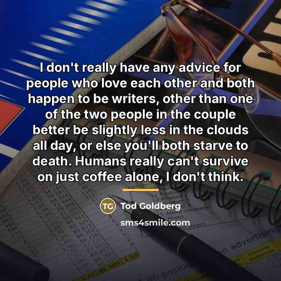“I don't really have any advice for people who love…” quote by Tod Goldberg