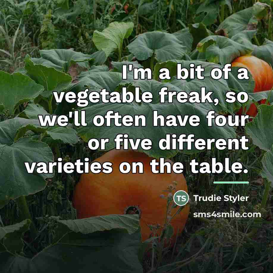 “I'm a bit of a vegetable freak, so we'll often…” quote by Trudie Styler