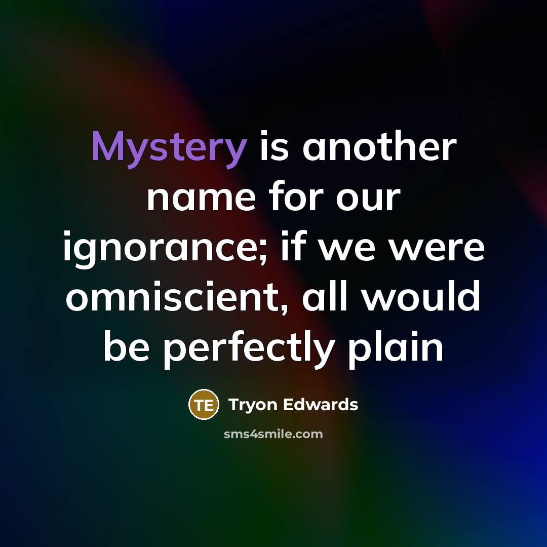 “Mystery is another name for our ignorance; if we were…” quote by Tryon Edwards