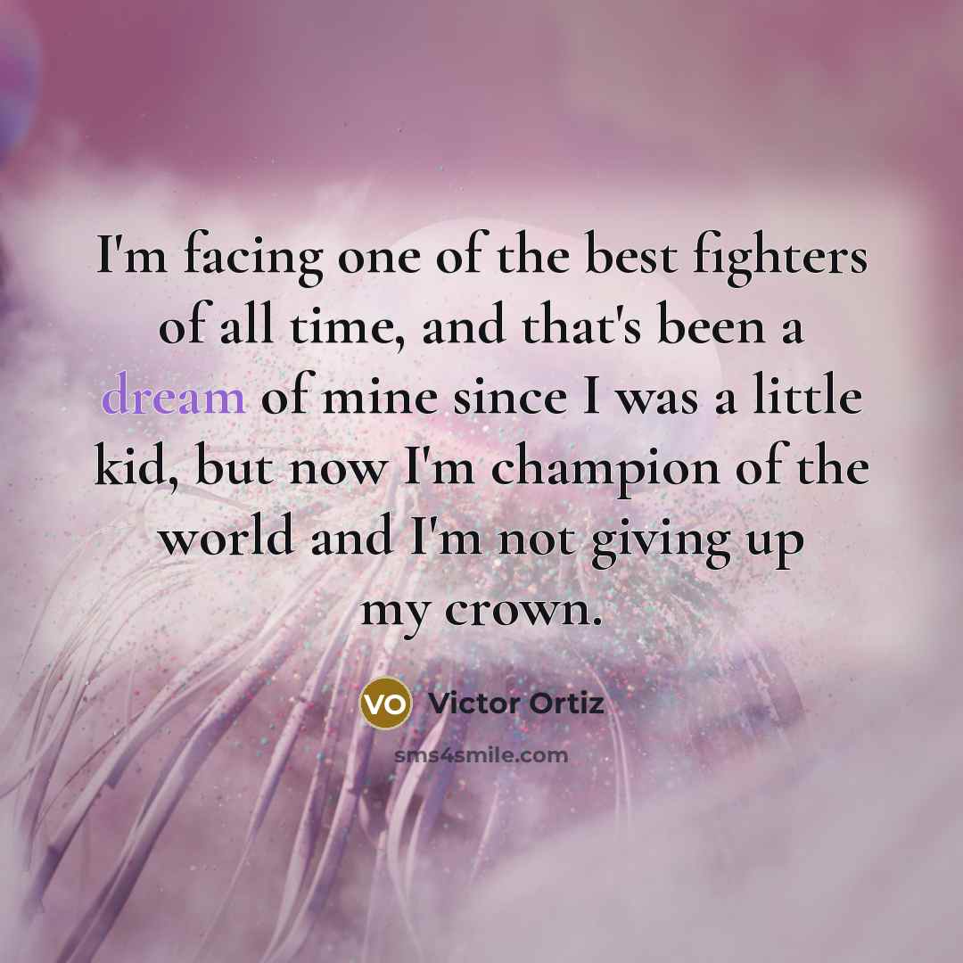 “I'm facing one of the best fighters of all time,…” quote by Victor Ortiz