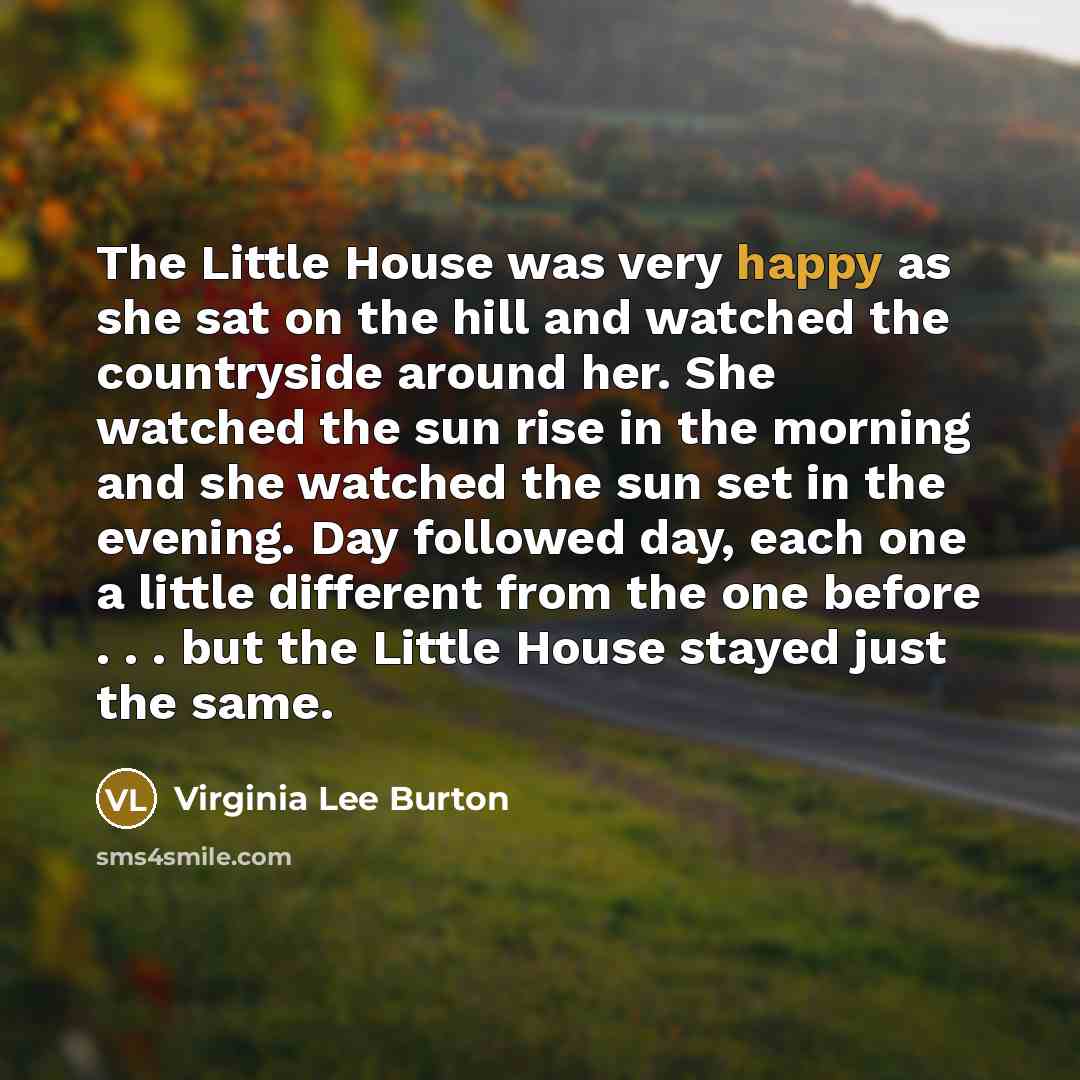 “The Little House was very happy as she sat on…” quote by Virginia Lee Burton