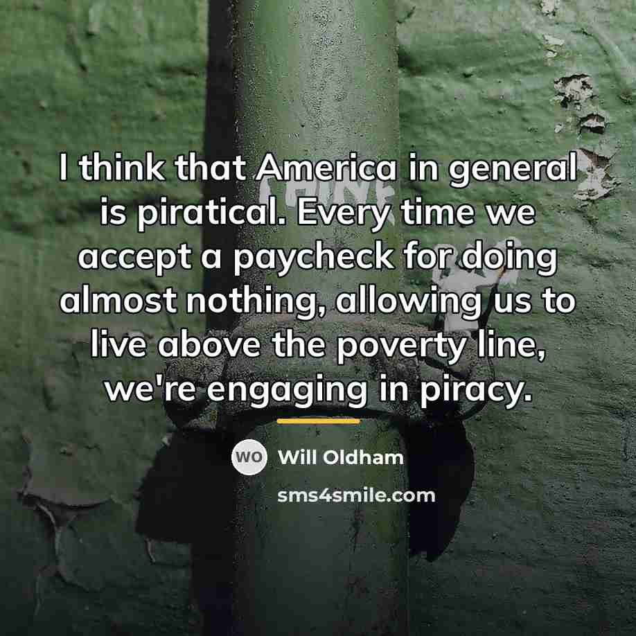 “I think that America in general is piratical. Every time…” quote by Will Oldham