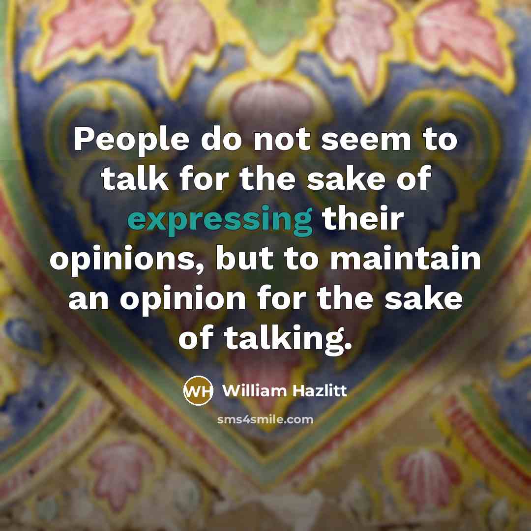 “People do not seem to talk for the sake of…” quote by William Hazlitt