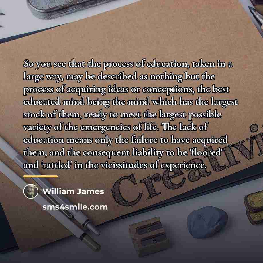 “So you see that the process of education, taken in…” quote by William James