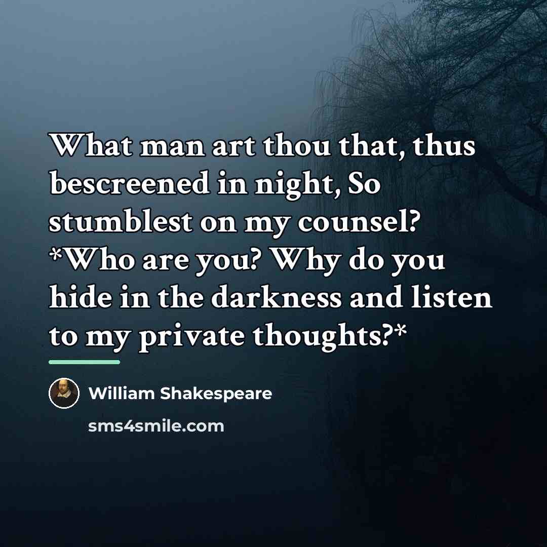 “What man art thou that, thus bescreened in night, So…” quote by William Shakespeare