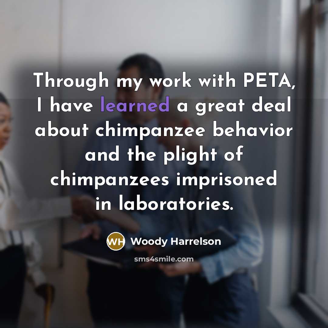 “Through my work with PETA, I have learned a great…” quote by Woody Harrelson