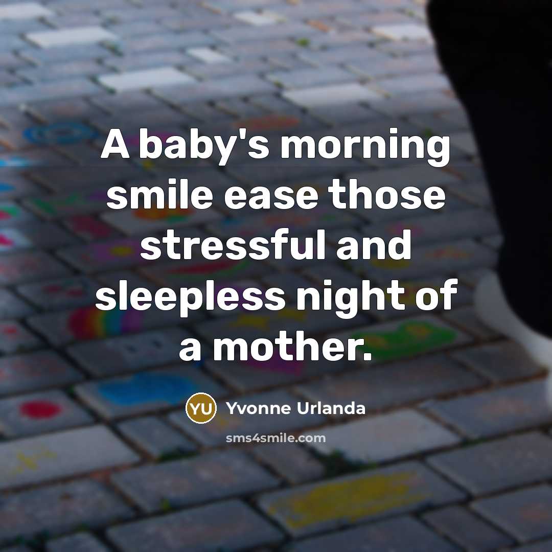 “A baby's morning smile ease those stressful and sleepless night of a mother.” quote by Yvonne Urlanda
