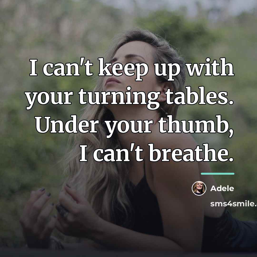 “I can't keep up with your turning tables. Under your…” quote by Adele