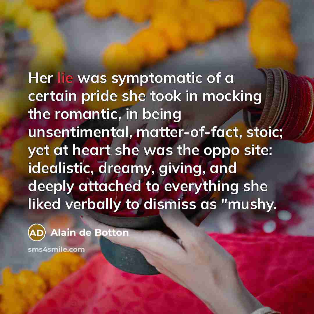 “Her lie was symptomatic of a certain pride she took…” quote by Alain de Botton
