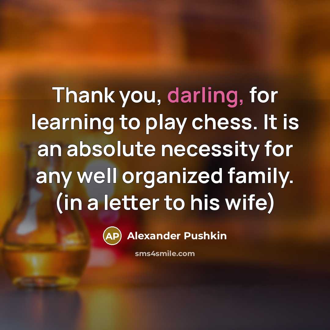 “Thank you, darling, for learning to play chess. It is…” quote by Alexander Pushkin