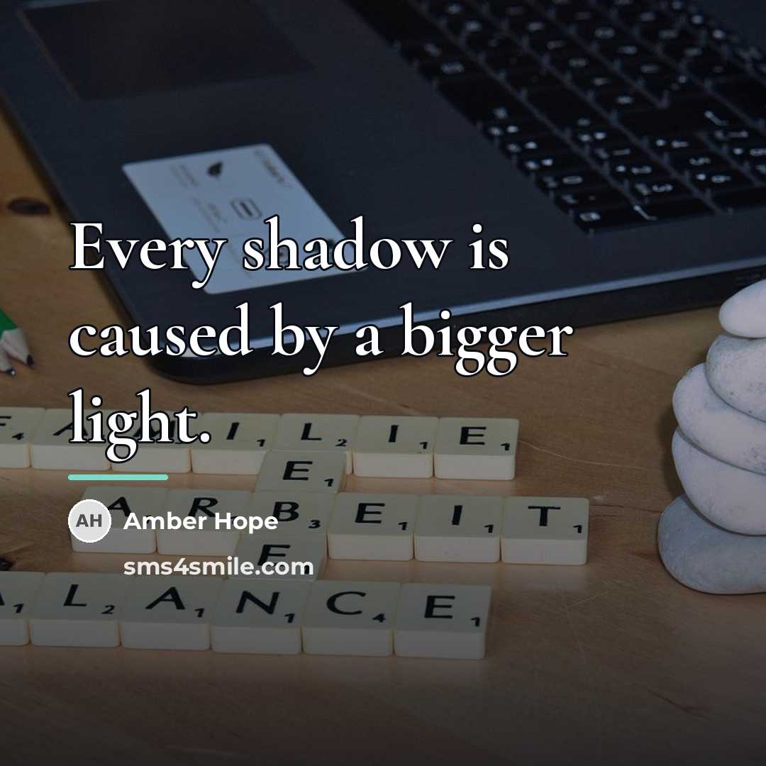 “Every shadow is caused by a bigger light.…” quote by Amber Hope