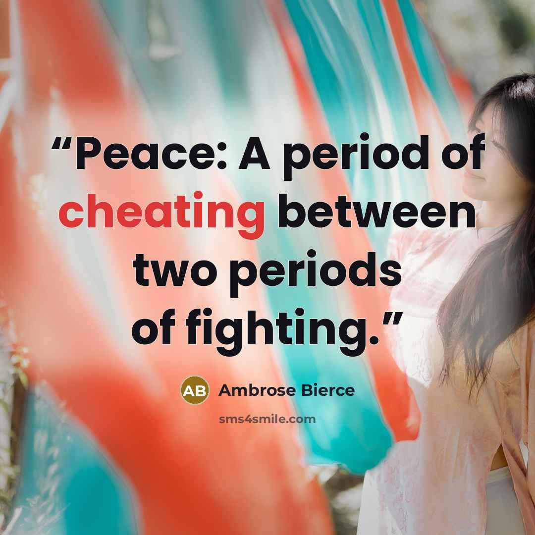 “Peace: A period of cheating between two periods of fighting.” quote by Ambrose Bierce
