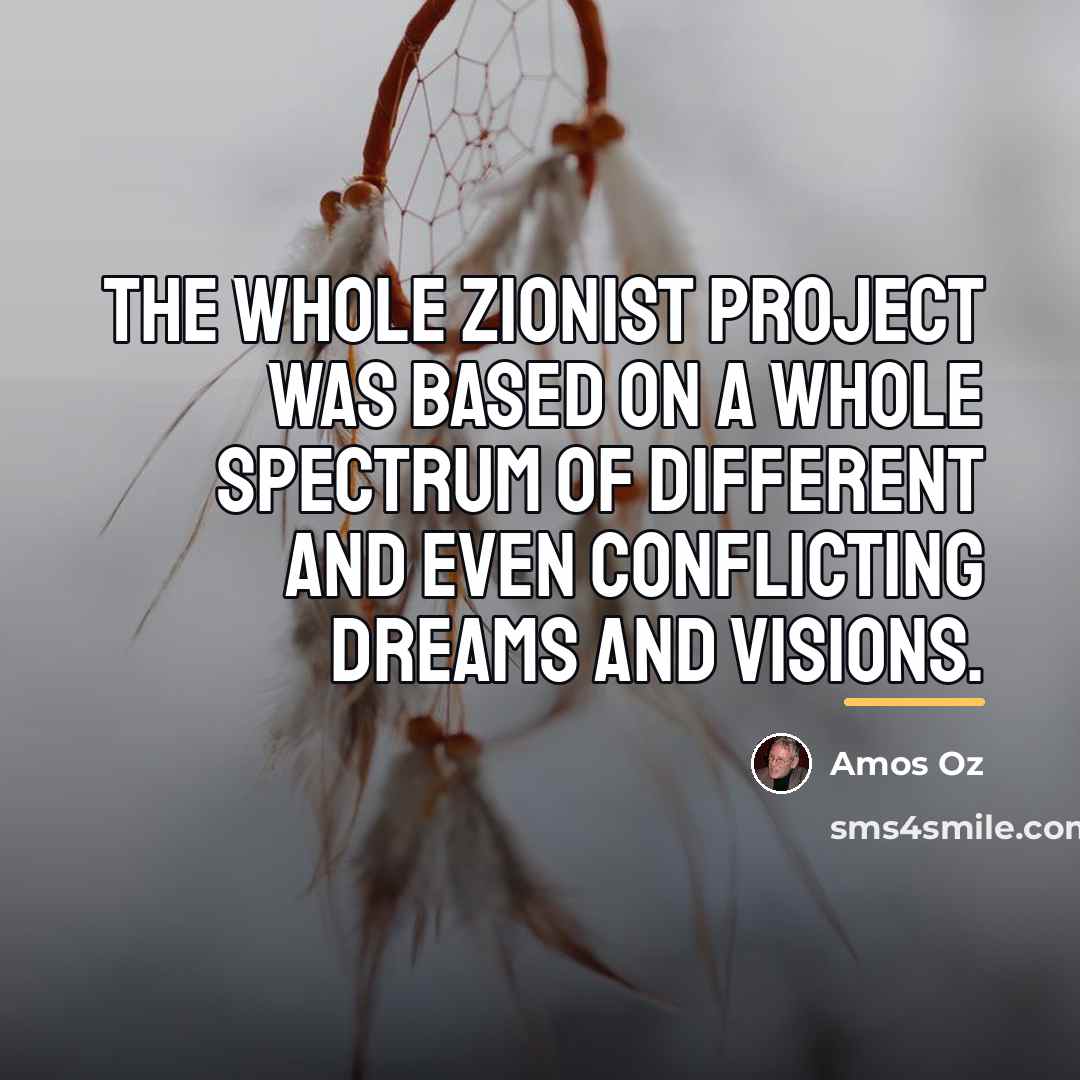 “The whole Zionist project was based on a whole spectrum…” quote by Amos Oz