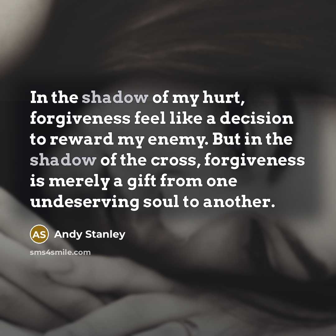 “In the shadow of my hurt, forgiveness feel like a…” quote by Andy Stanley