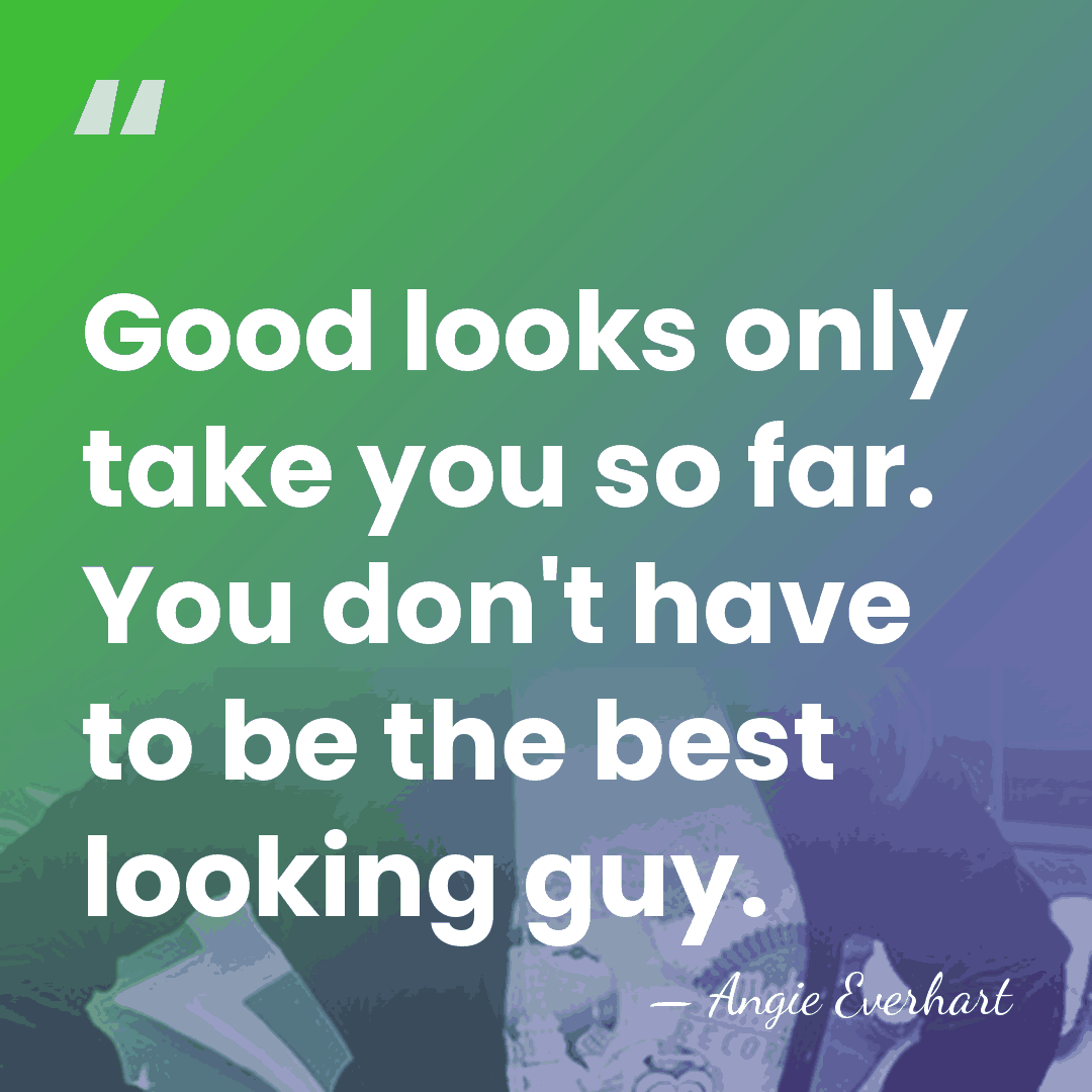 Good looks only take you so far. You don't have to be&hellip; - Angie Everhart